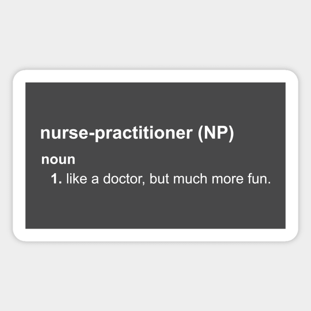 Nurse-Practitioners Have All The Fun Magnet by MikeyBeRotten